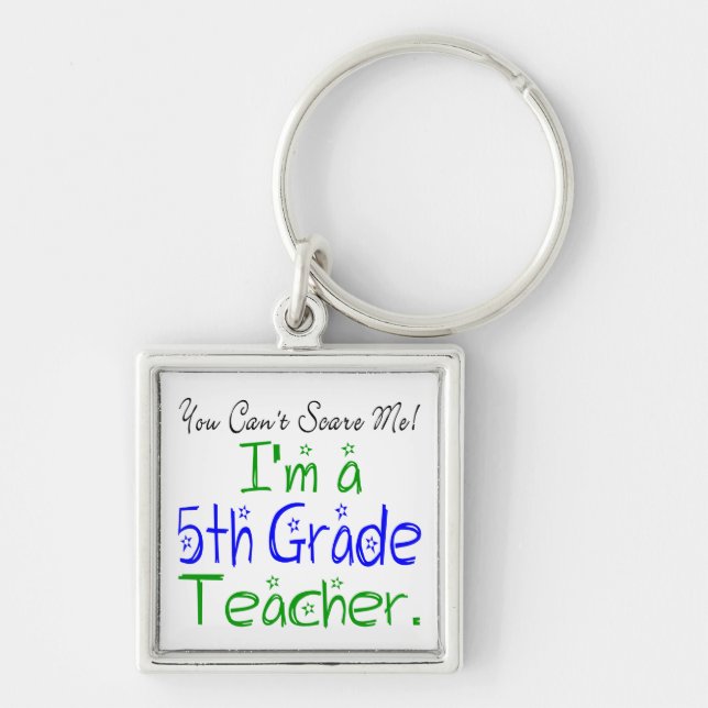 You Can't Scare Me I'm a Fifth Grade Teacher Key Ring (Front)
