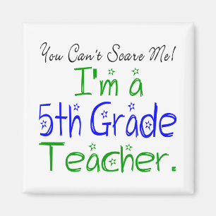 You Can't Scare Me I'm a Fifth Grade Teacher Magnet