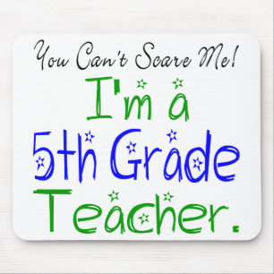 You Can't Scare Me I'm a Fifth Grade Teacher Mouse Pad