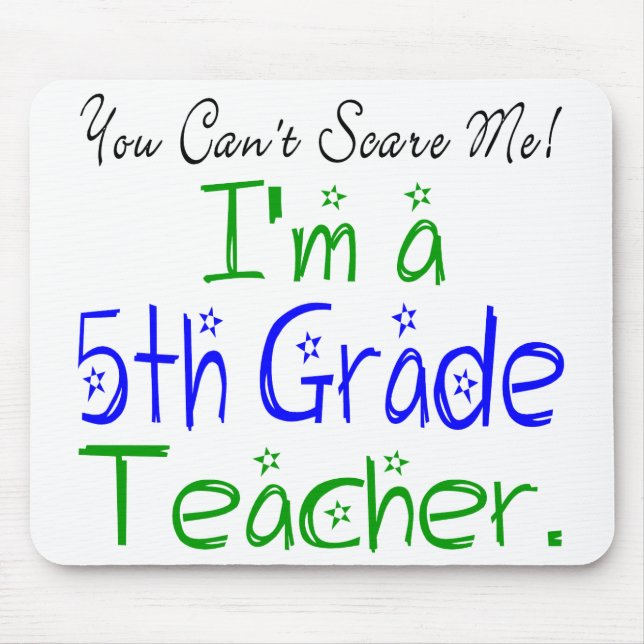 You Can't Scare Me I'm a Fifth Grade Teacher Mouse Pad (Front)