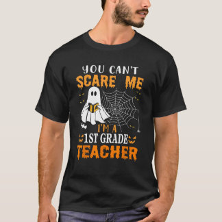 You Can't Scare Me I'm A First Grade Teacher 1 T-Shirt