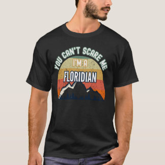 You Can't Scare Me I'm A Floridian Funny Gift T-Shirt