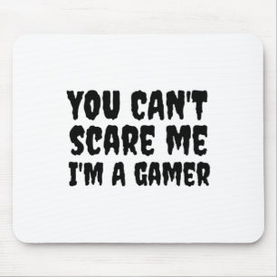 You Can't Scare Me I'm A Gamer Halloween Gaming  Mouse Pad