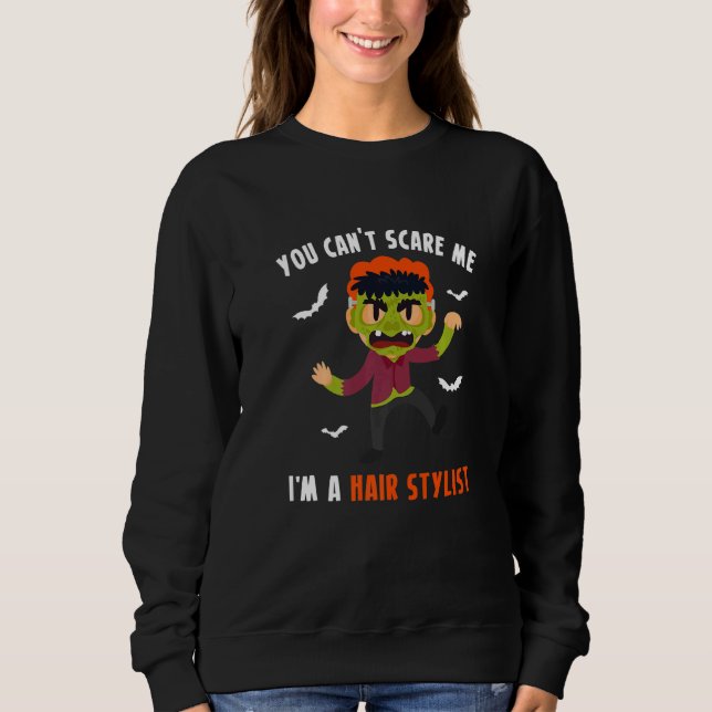 You Cant Scare Me Im A Hair Stylist Hairdresser  1 Sweatshirt (Front)