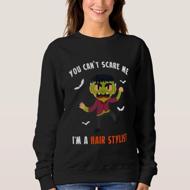 You Cant Scare Me Im A Hair Stylist Hairdresser Sweatshirt (Front)