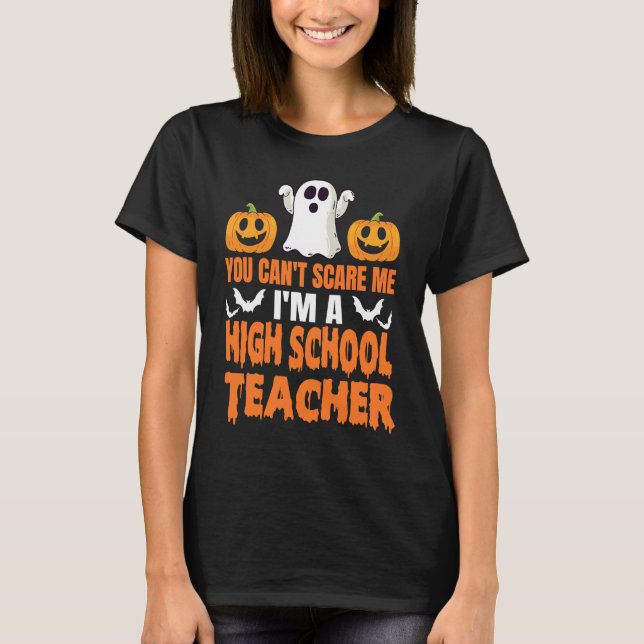 You Can't Scare Me I'm A High School Teacher Hallo T-Shirt (Front)