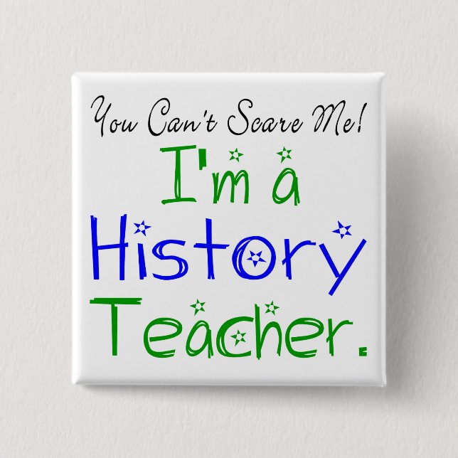 You Can't Scare Me I'm a History Teacher 15 Cm Square Badge (Front)
