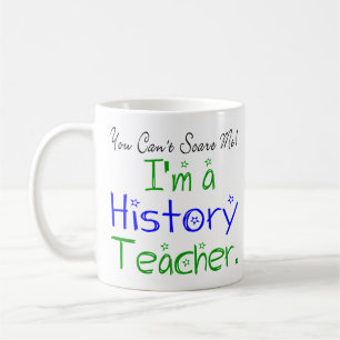 You Can't Scare Me I'm a History Teacher Coffee Mug