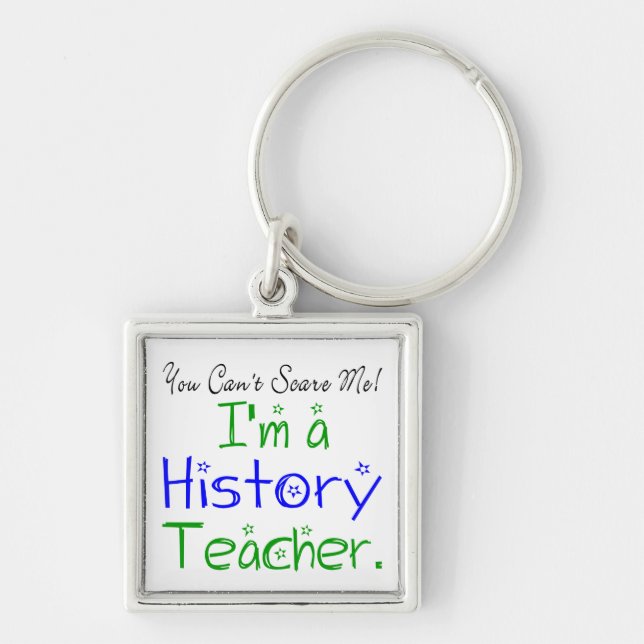 You Can't Scare Me I'm a History Teacher Key Ring (Front)