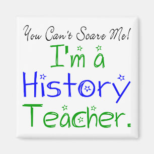 You Can't Scare Me I'm a History Teacher Magnet