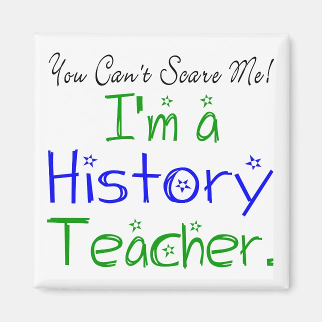 You Can't Scare Me I'm a History Teacher Magnet (Front)