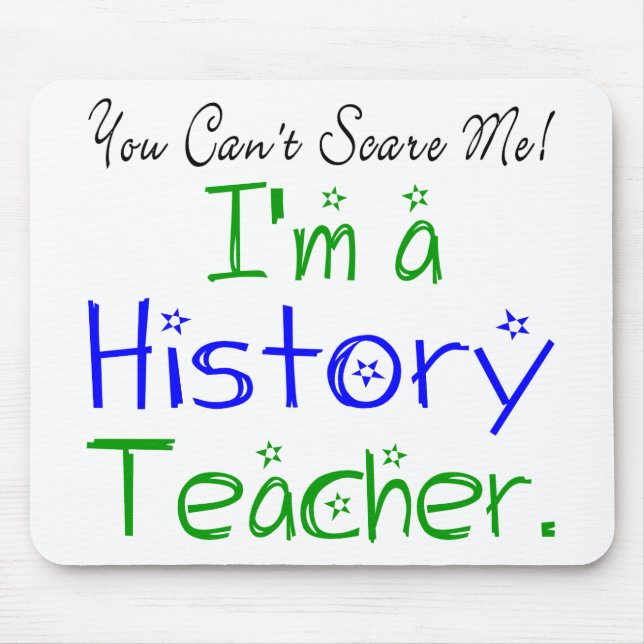 You Can't Scare Me I'm a History Teacher Mouse Pad (Front)