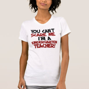 You can't scare me I'm a kindergarten Teacher T-Shirt