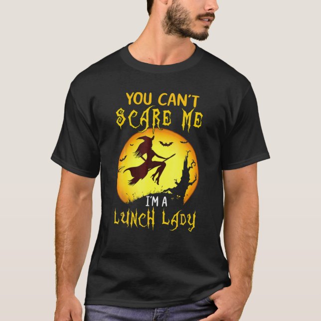 You Can't Scare Me I'm A Lunch Lady T-Shirt (Front)
