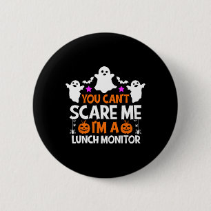 You Can't Scare Me I'm A Lunch Monitor Halloween 6 Cm Round Badge