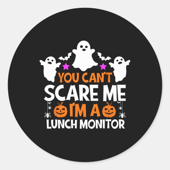 You Can't Scare Me I'm A Lunch Monitor  Halloween  Classic Round Sticker (Front)