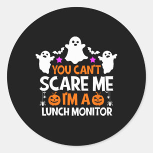 You Can't Scare Me I'm A Lunch Monitor  Halloween  Classic Round Sticker