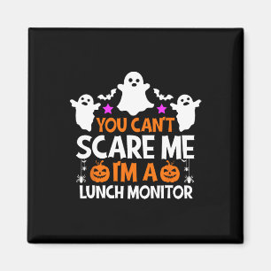 You Can't Scare Me I'm A Lunch Monitor Halloween Magnet