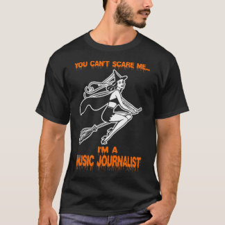 You Cant Scare Me Im A Music Journalist T-Shirt