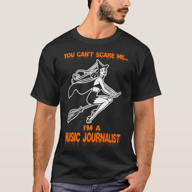 You Cant Scare Me Im A Music Journalist T-Shirt (Front)