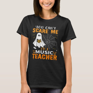 You Can't Scare Me I'm A Music Teacher T-Shirt