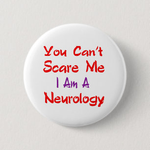 You can't scare me I'm a Neurology. 6 Cm Round Badge