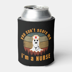 YOU CAN'T SCARE ME I'M A NURSE CAN COOLER