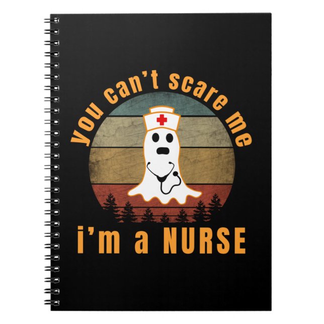 YOU CAN'T SCARE ME I'M A NURSE NOTEBOOK (Front)
