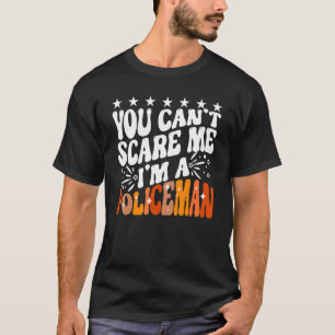 You Can't Scare Me I'm A Policeman Funny Cop Polic T-Shirt