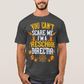 You Cant Scare Me Im a Preschool Director T-Shirt