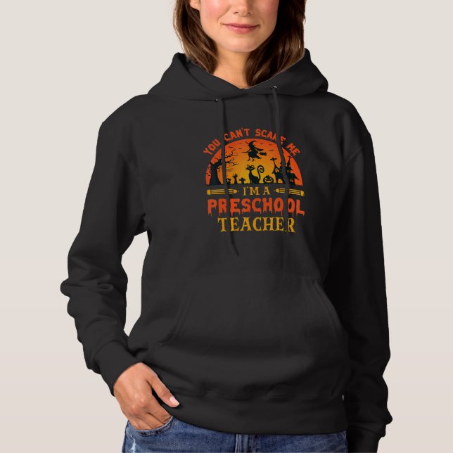 You Can't Scare Me I'm A Preschool Teacher 1 Hoodie (Front)