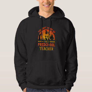 You Can't Scare Me I'm A Preschool Teacher  1 Hoodie