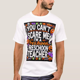 You Can't Scare Me, I'm a Preschool Teacher - Hall T-Shirt