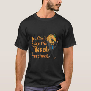 You Cant Scare Me Im A Preschool Teacher Pumpkin H T-Shirt