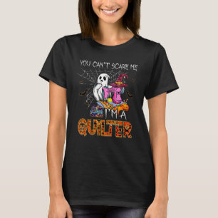 You Can't Scare Me I'm A Quilter Halloween T-Shirt