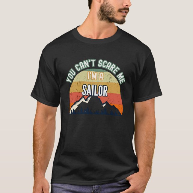 You Can't Scare Me I'm A Sailor T-Shirt (Front)