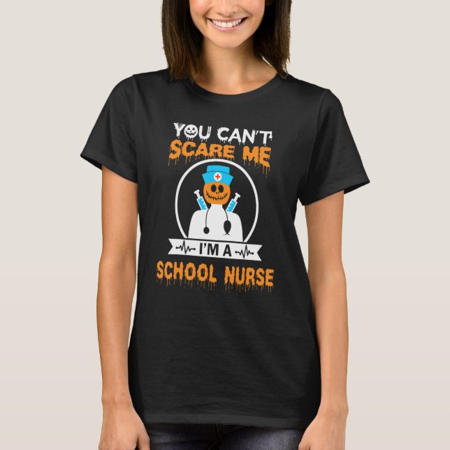 You Can't Scare Me I'm A School Nurse Halloween  N T-Shirt (Front)