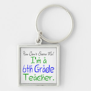 You Can't Scare Me I'm a Sixth Grade Teacher Key Ring