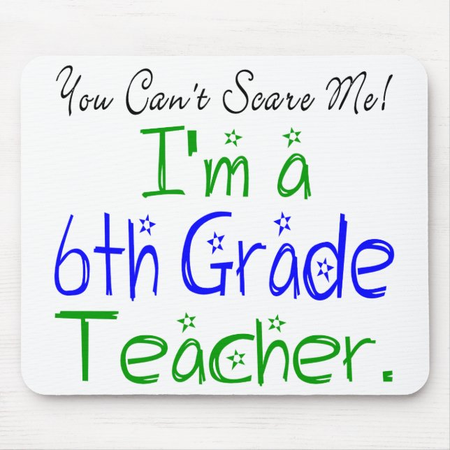 You Can't Scare Me I'm a Sixth Grade Teacher Mouse Pad (Front)