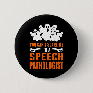 You Cant Scare Me Im A Speech pathologist 6 Cm Round Badge