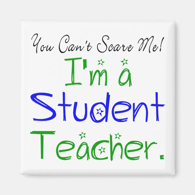 You Can't Scare Me I'm a Student Teacher Cute Magnet (Front)