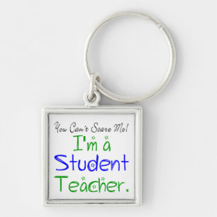 *You Can't Scare Me I'm a Student Teacher Key Ring