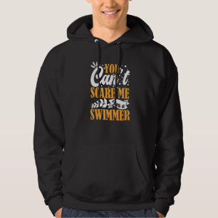You Can't Scare Me I'm A Swimmer Pool Competition  Hoodie