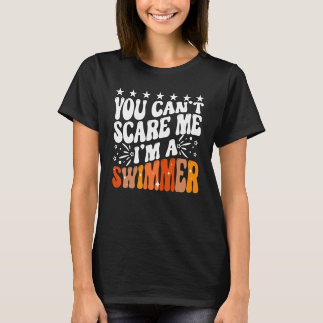 You Can't Scare Me I'm A Swimmer Pool Competition  T-Shirt (Front)