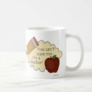 You Can't Scare Me...I'm A Teacher! Coffee Mug
