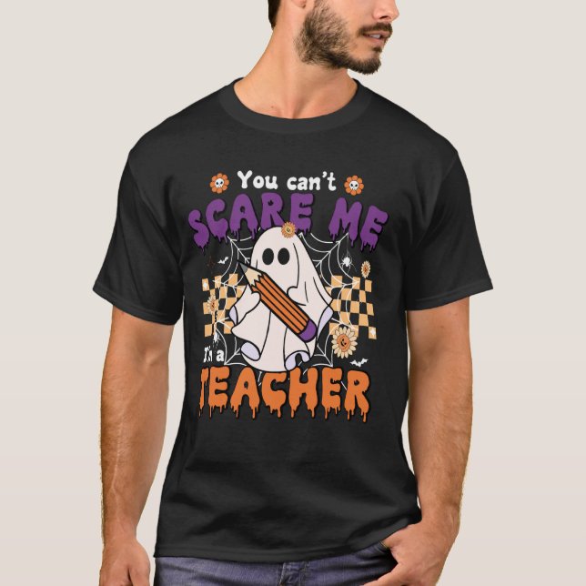 You Can't Scare Me I'm A Teacher Cute Spooky Ghost T-Shirt (Front)