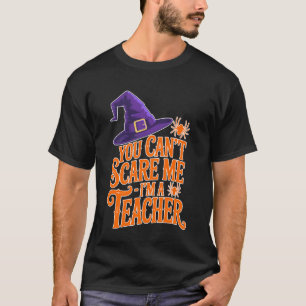 You Can't Scare Me I'm A Teacher Funny Halloween S T-Shirt