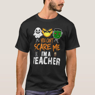 You Can't Scare Me I'm A Teacher  Halloween 1 T-Shirt