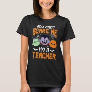 You Can't Scare Me I'm A Teacher Halloween 3 T-Shirt