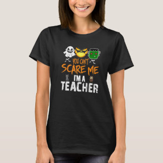You Can't Scare Me I'm A Teacher Halloween T-Shirt
